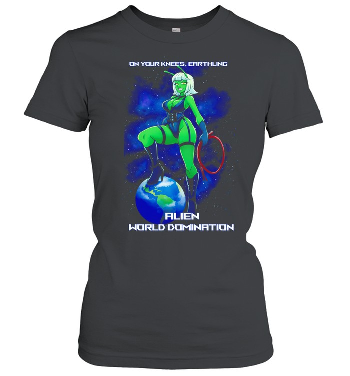 On your knees earthling alien world domination Women T-Shirt
