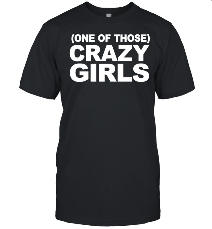 One Of Those Crazy Girls Unisex T-Shirt
