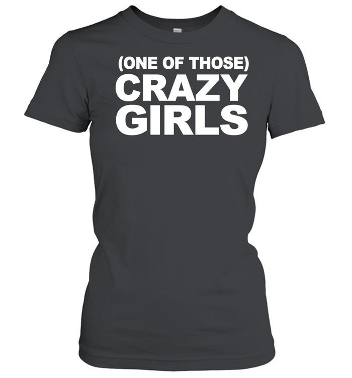 One Of Those Crazy Girls Women T-Shirt