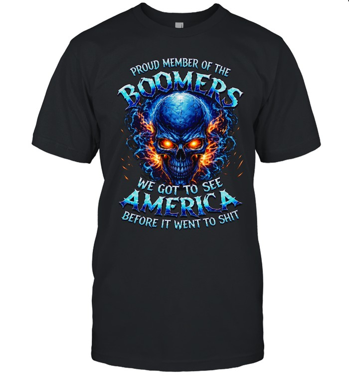 PROUD MEMBER OF THE BOOMERS WE GOT TO SEE AMERICA BEFORE IT WENT TO SHIT Unisex T-Shirt