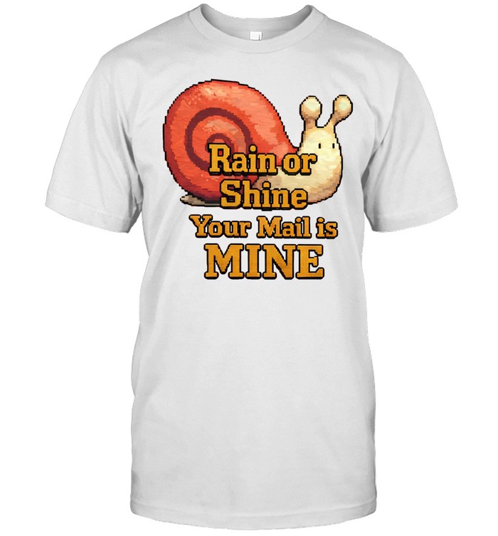 Rain or shine you mail is mine Unisex T-Shirt