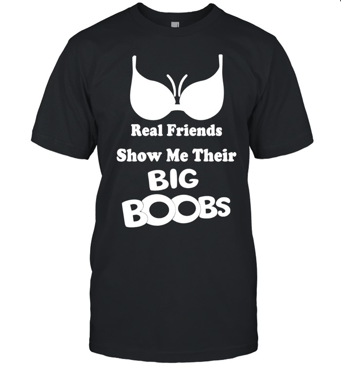 Real friends show me their big boobs Unisex T-Shirt