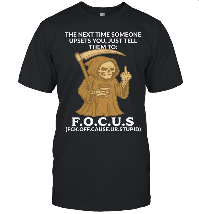 Reaper the next time someone upsets you just tell them to focus Unisex T-Shirt