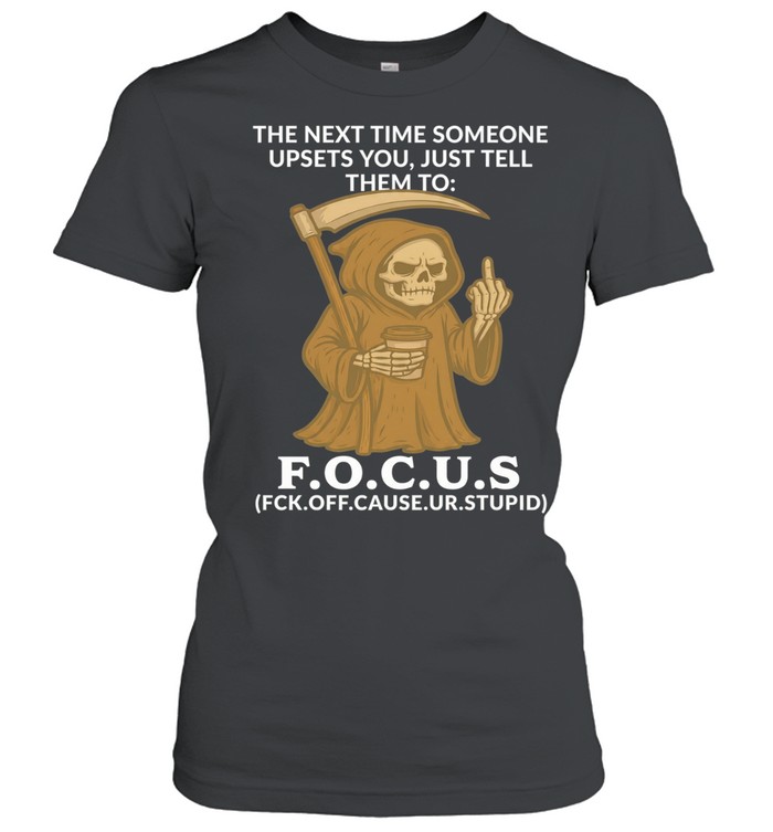 Reaper the next time someone upsets you just tell them to focus Women T-Shirt