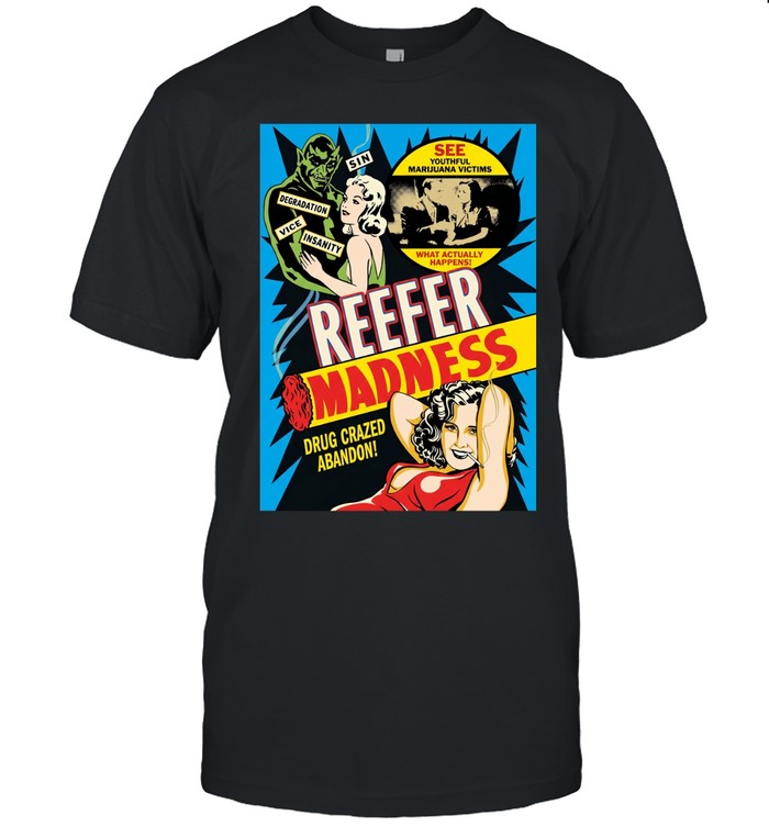 Reefer Madness drug crazed abandon see youthful marijuana victims Unisex T-Shirt