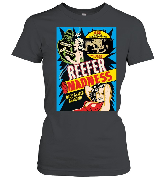 Reefer Madness drug crazed abandon see youthful marijuana victims Women T-Shirt