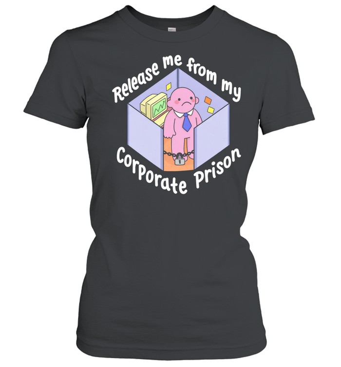 Release me from my corporate prison Women T-Shirt