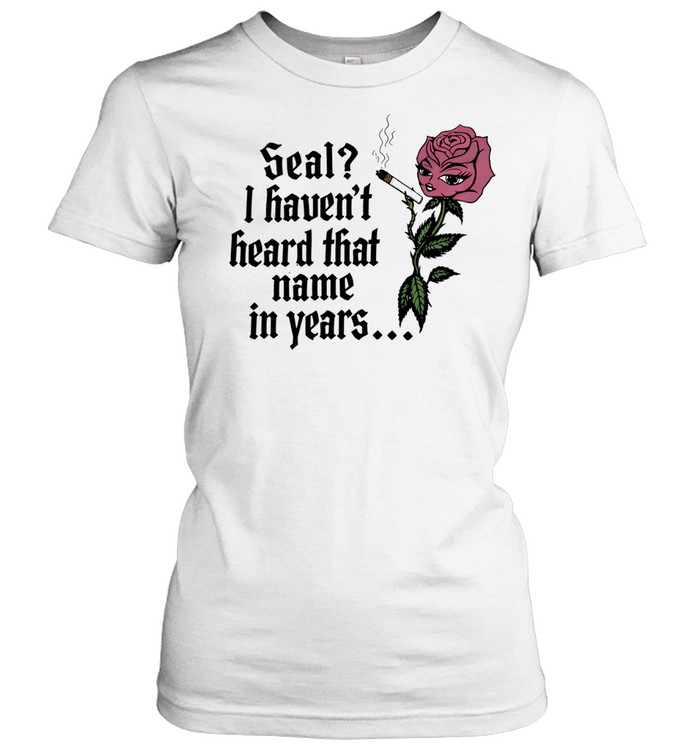 Rose seal I haven’t heard that name in years Women T-Shirt