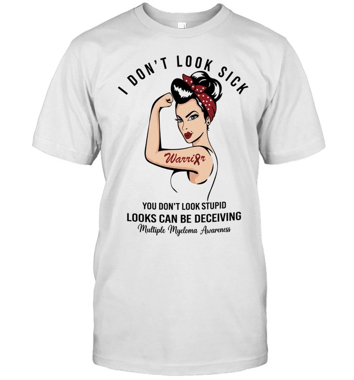 Rosie I don’t look sick looks can be deceiving Multiple Myeloma Awareness Unisex T-Shirt
