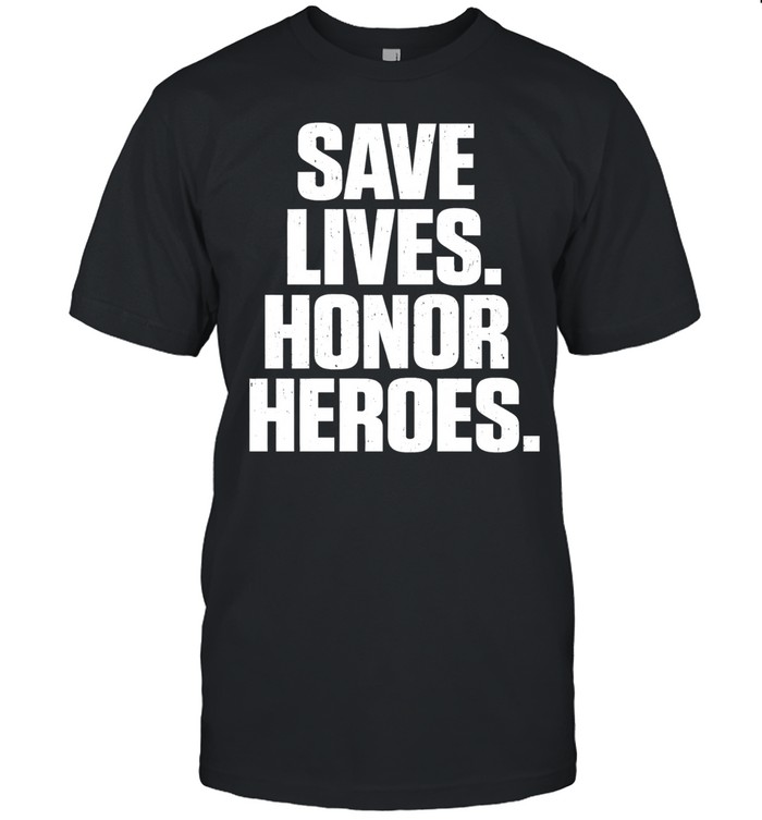 Save lives honor heroes Unisex T-Shirt