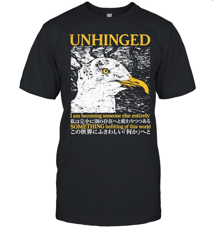 Seagull unhinged I am becoming someone else something befitting Unisex T-Shirt