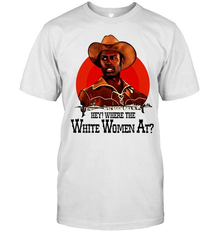 Sheriff Bart hey where the white women at Unisex T-Shirt