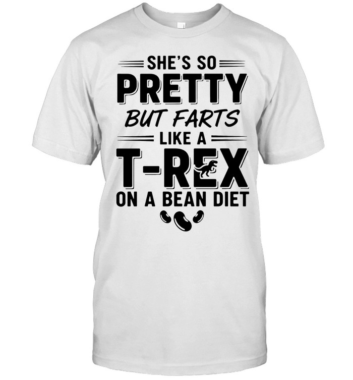 She’s so pretty but farts like a t-rex on a bean diet humor Unisex T-Shirt