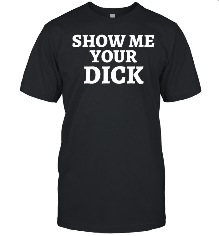 Show me your dick humor Unisex T-Shirt