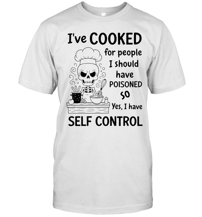 Skeleton chef I’ve cooked for people I should have poisoned 2 so yes I have self control Unisex T-Shirt