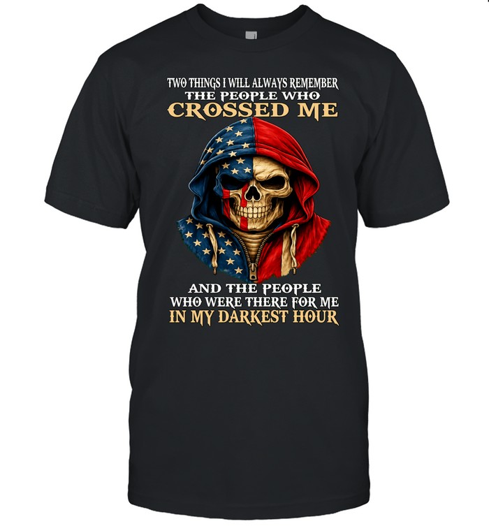 Skull Two Things I Will Always Remember The People Who Crossed Me Unisex T-Shirt