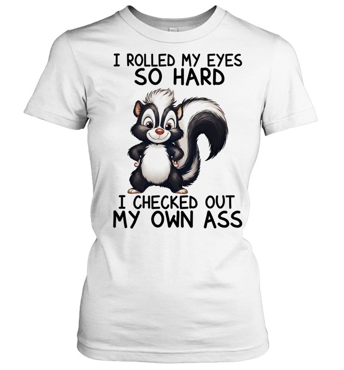 Skunk I rolled my eyes so hard I checked out my own ass Women T-Shirt