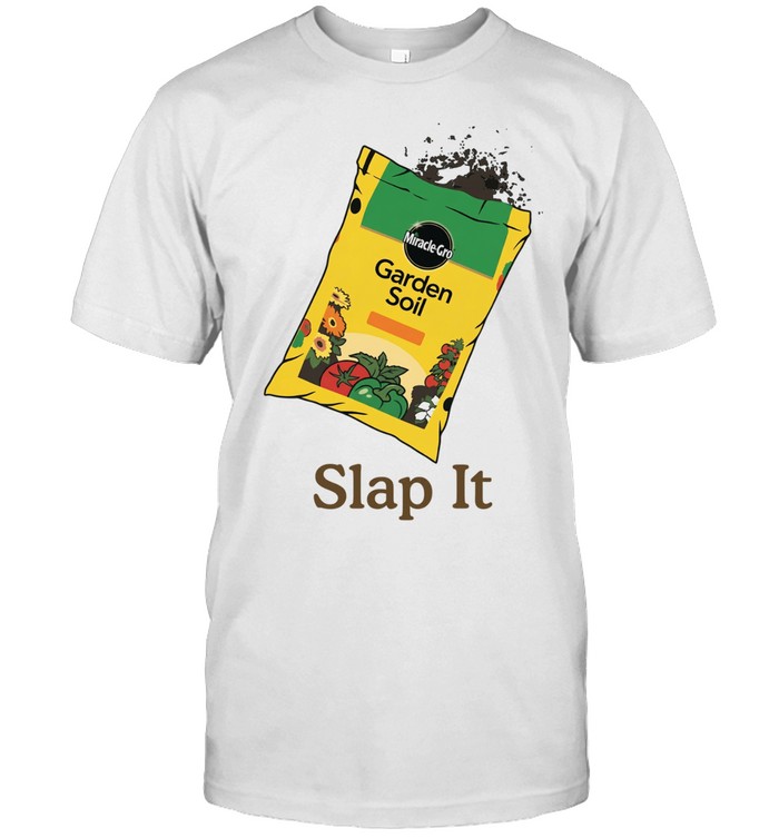 Slap it Garden Soil Unisex T-Shirt