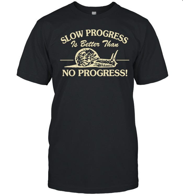 Slow progress is better than no progress Unisex T-Shirt