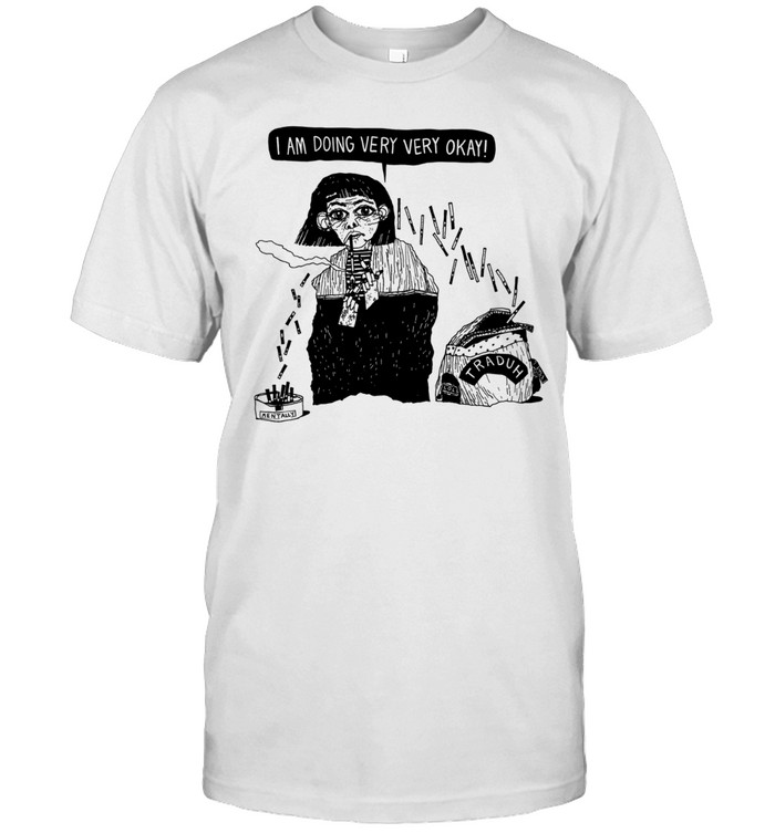 Smoking cigs I am doing very very okay Unisex T-Shirt