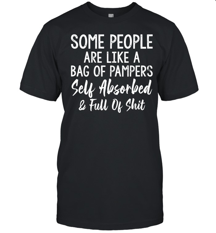 Some people are like a bag of pampers self absorbed and full of shit Unisex T-Shirt