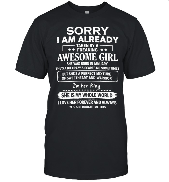Sorry I am already taken by a freaking awesome girl was born in January Unisex T-Shirt