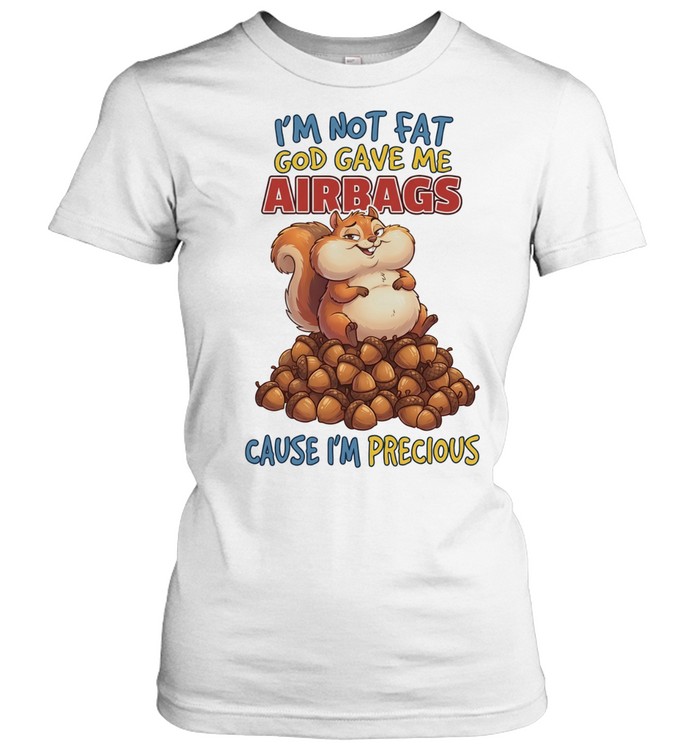 Squirrel I’m not fat god gave me airbags cause I’m precious Women T-Shirt