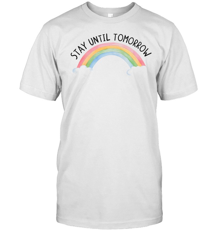 Stay until tomorrow rainbow water color Unisex T-Shirt