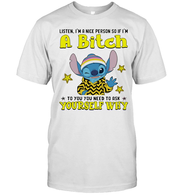 Stitch wink listen I’m a nice person so if I’m a bitch yourself why Unisex T-Shirt