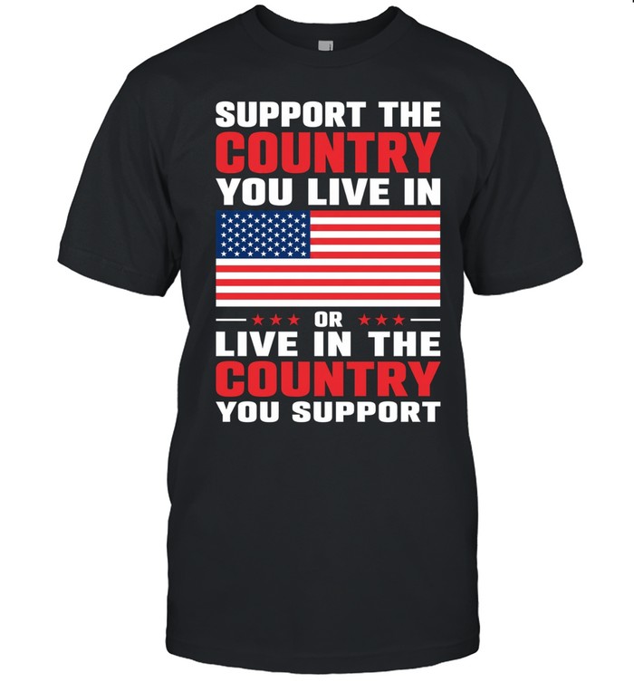 Support the country you live in or live in the country you support Unisex T-Shirt