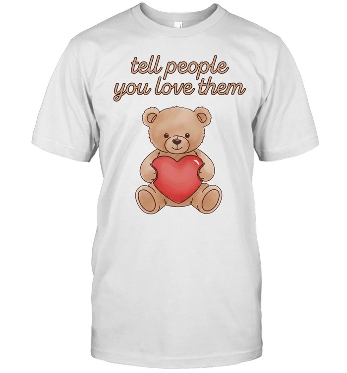 Tell people you love them Unisex T-Shirt