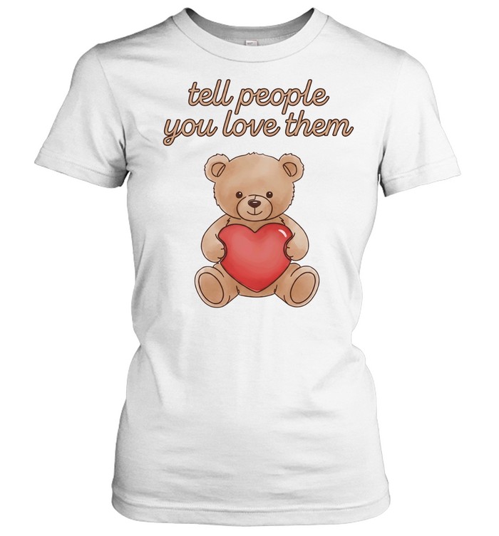 Tell people you love them Women T-Shirt