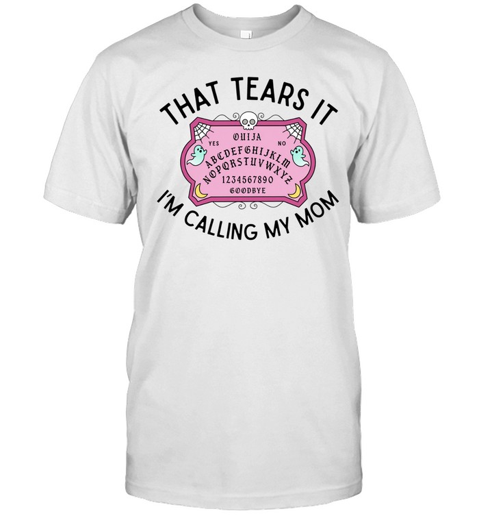 That tears it i’m calling my mom Unisex T-Shirt