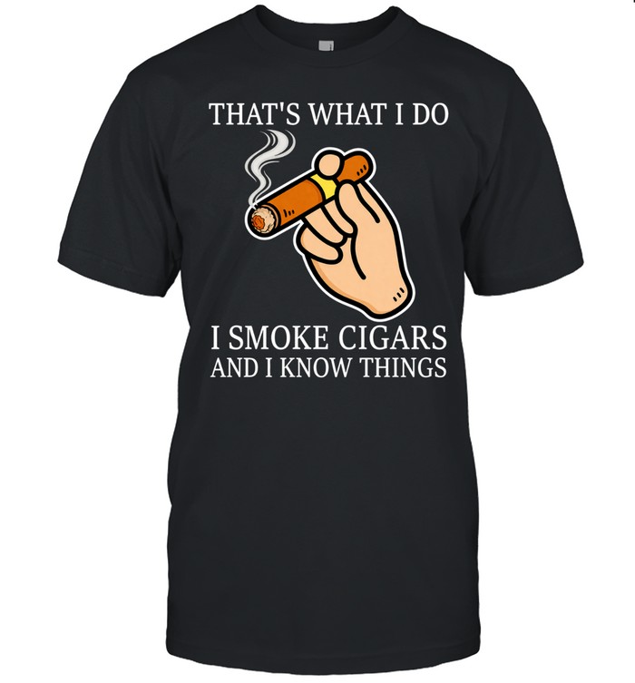 That’s what I do I smoke cigars and I know things Unisex T-Shirt