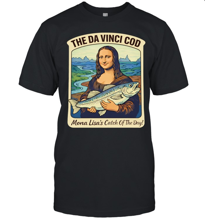 The Da Vinci cod Mona Lisa’s catch of the day Unisex T-Shirt
