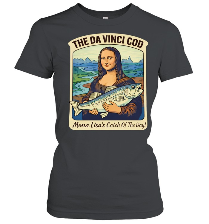 The Da Vinci cod Mona Lisa’s catch of the day Women T-Shirt