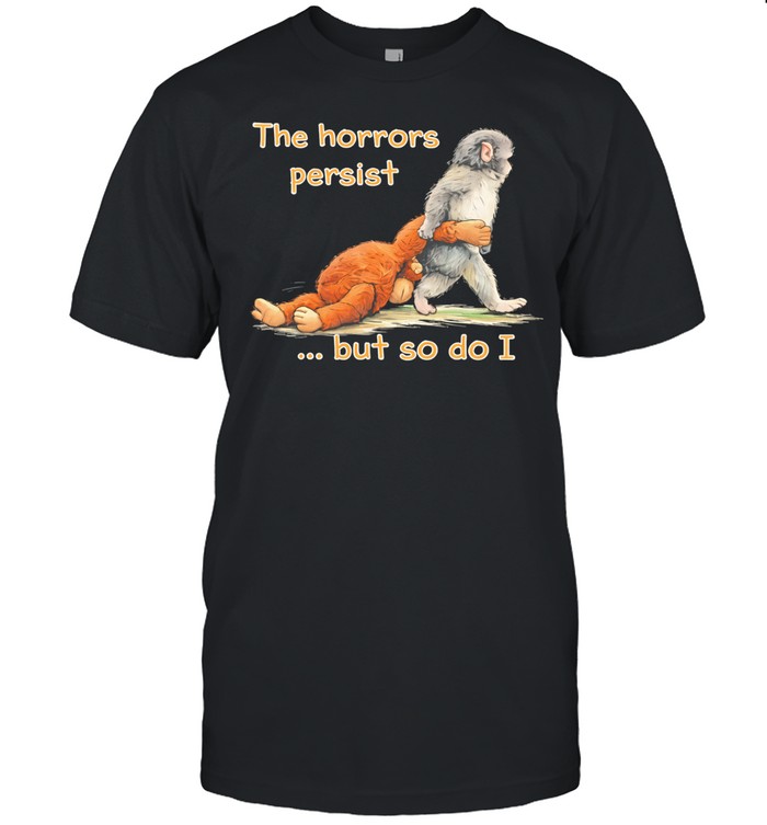 The horrors persist but so do I Punch Monkey Unisex T-Shirt