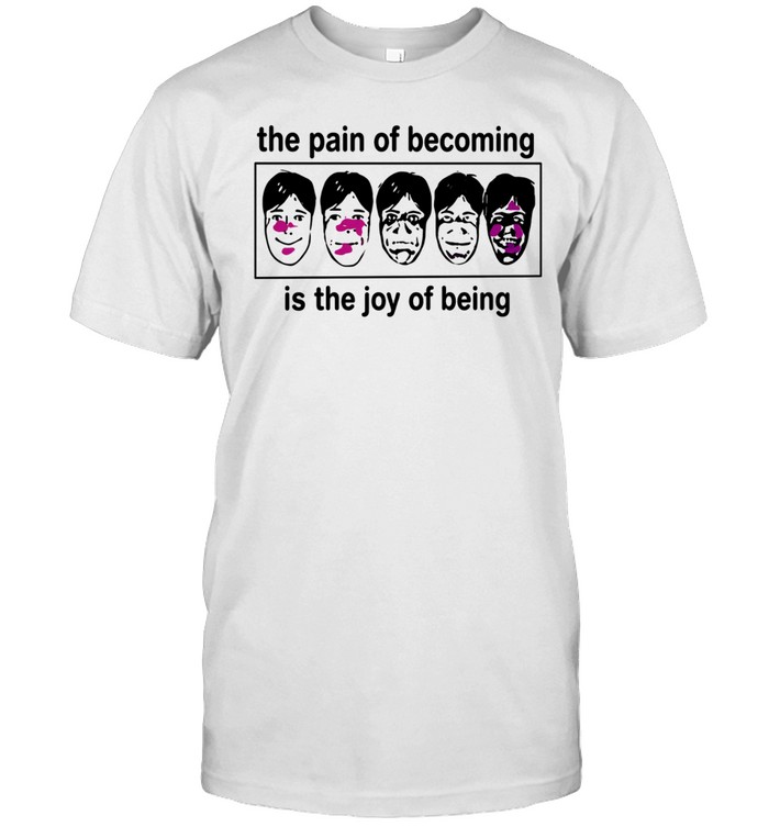 The pain of becoming is the joy of being Unisex T-Shirt