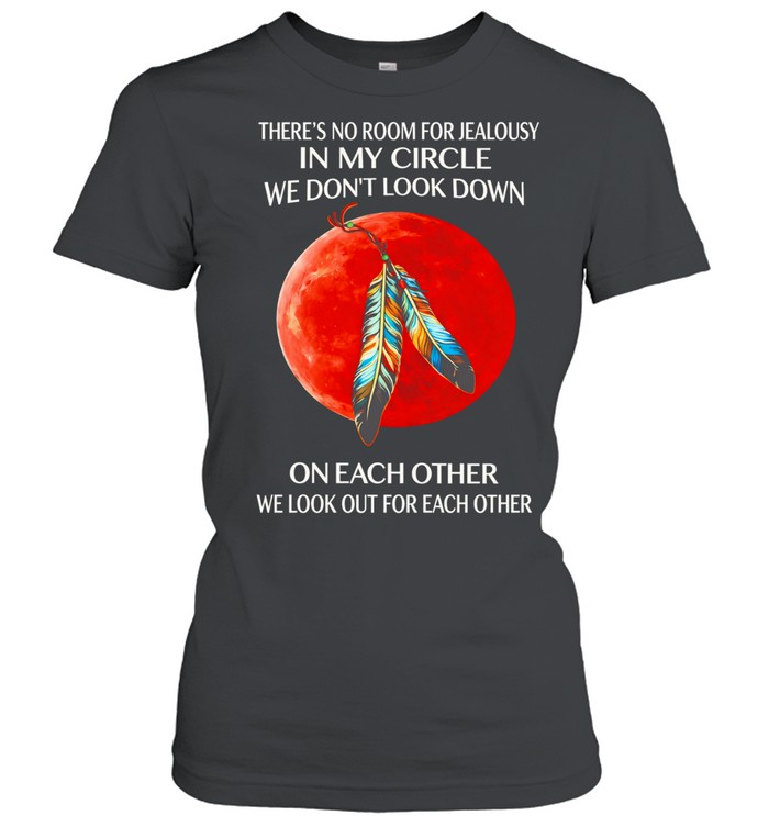 There’s no room for jealousy in my circle we don’t look down on each other Women T-Shirt