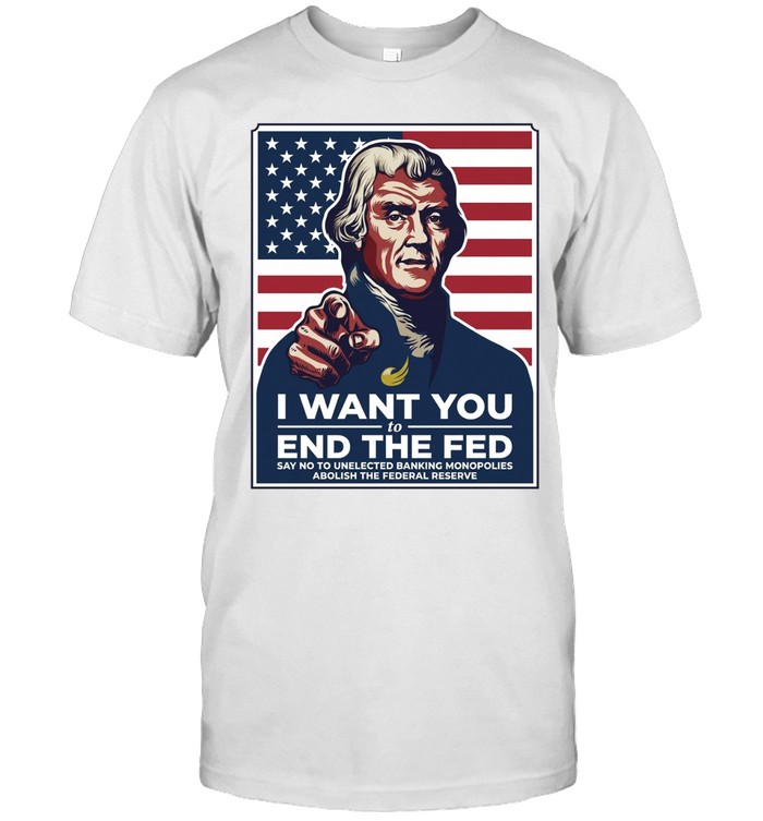 Thomas Jefferson I want you to end the fed Unisex T-Shirt