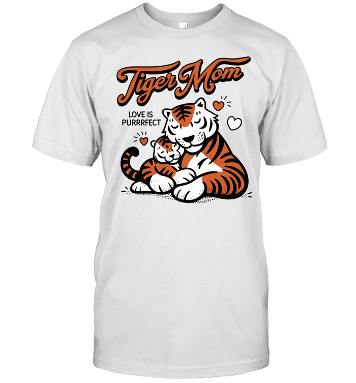 Tiger Mom love is purrfect Unisex T-Shirt