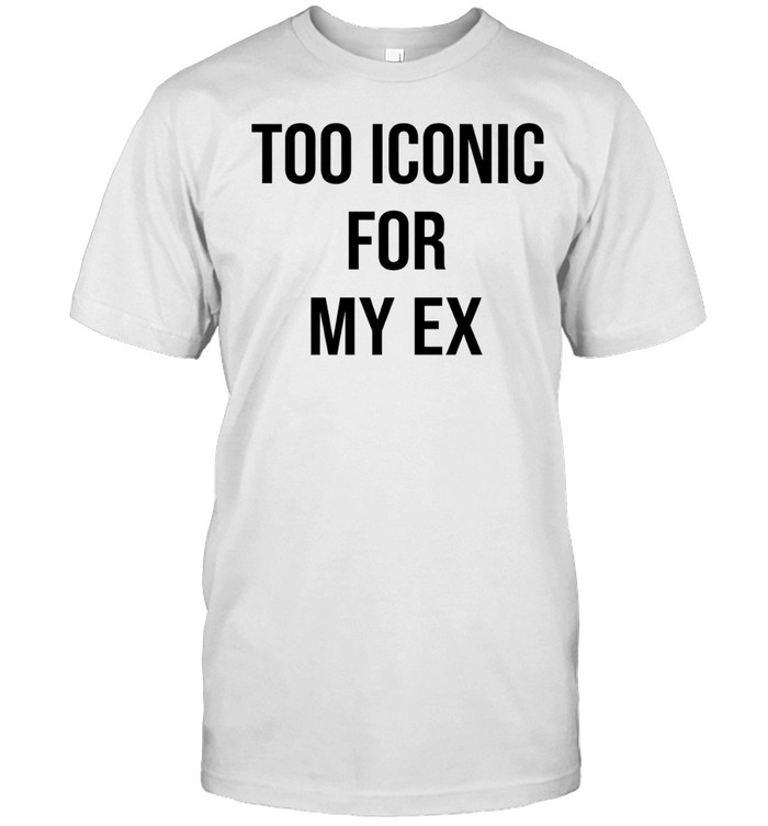 Too Iconic for my ex Unisex T-Shirt
