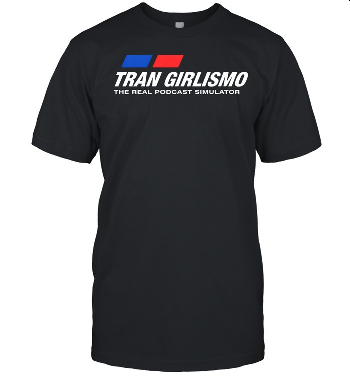 Tran Girlismo the real podcast simulator Unisex T-Shirt