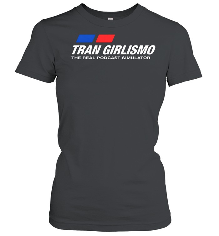 Tran Girlismo the real podcast simulator Women T-Shirt