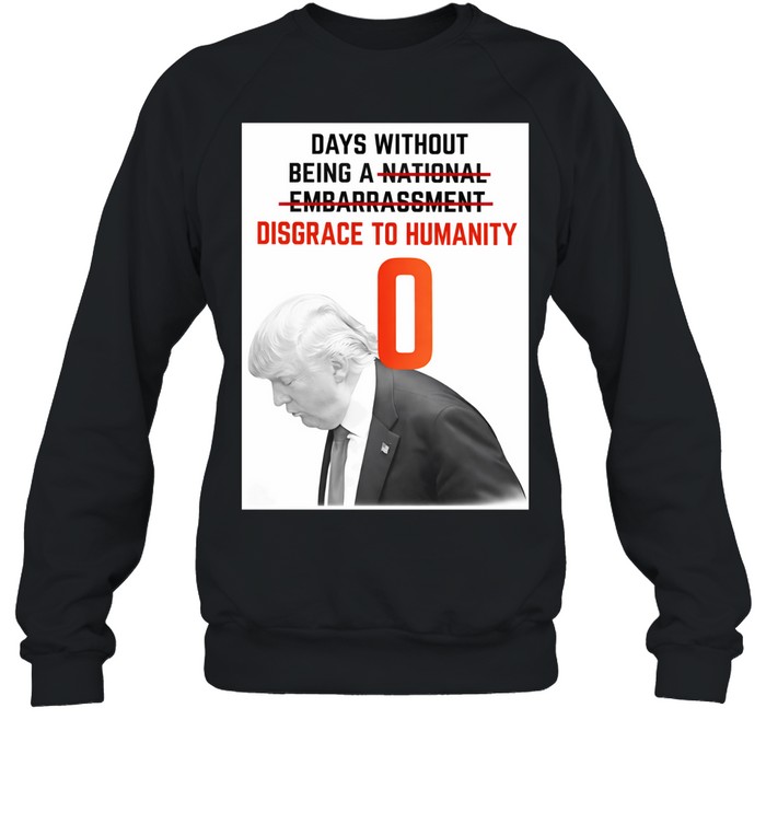 Trump days without being a disgrace to humanity Sweatshirt