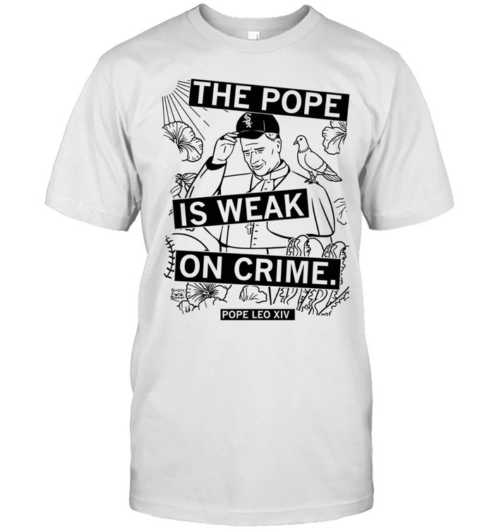 Trump the Pope is weak on crime Pope Leo XIV Unisex T-Shirt
