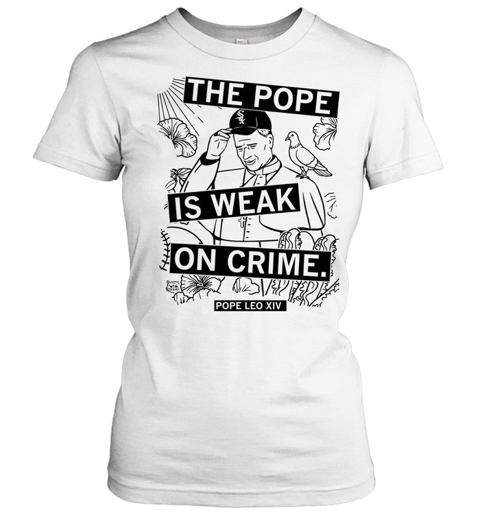 Trump the Pope is weak on crime Pope Leo XIV Women T-Shirt