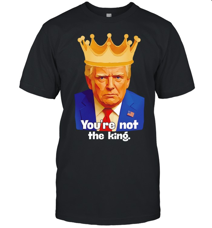 Trump you’re not the king satire crown Unisex T-Shirt