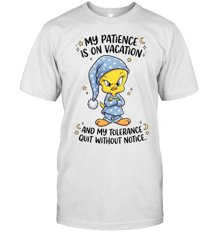Tweety my patience is on vacation and my tolerance quit without notice Unisex T-Shirt