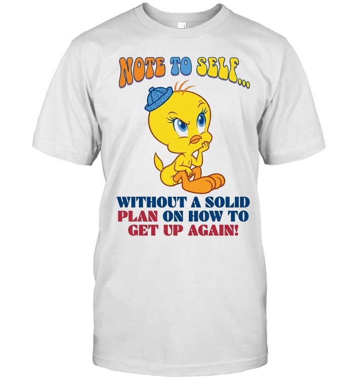 Tweety note to self without a solid plan on how to get up again Unisex T-Shirt